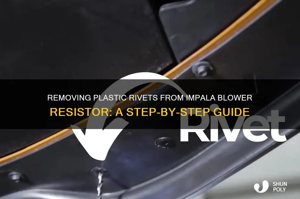 how to get plastic rivets off blower resistor impala