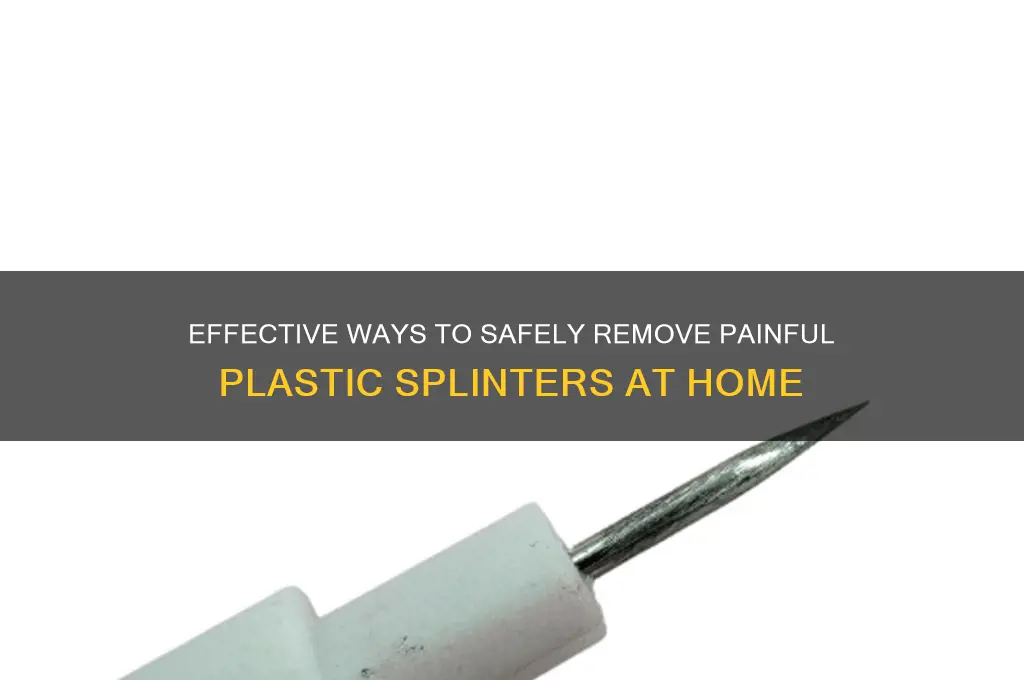 how to get plastic splinters out