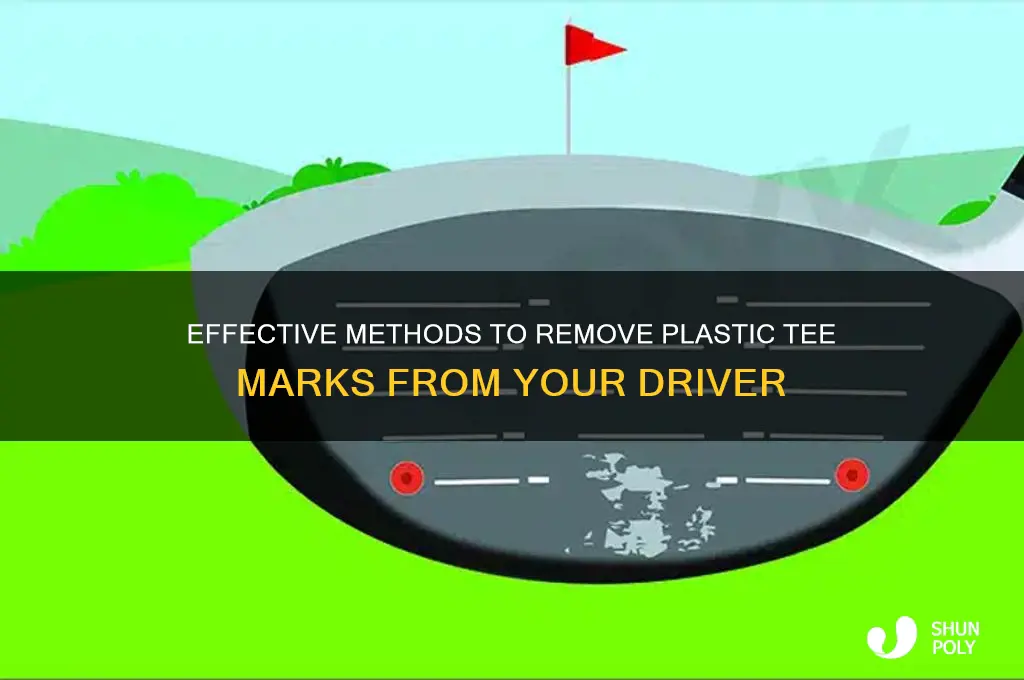 how to get plastic tee marks off a driver