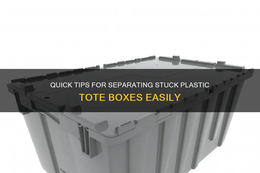 how to get plastic tote boxes apart