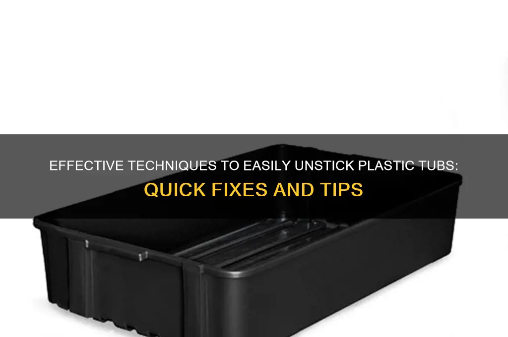 how to get plastic tubsunstuck