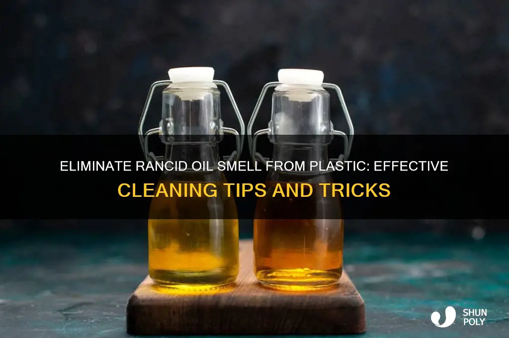 how to get rancid oil smell out of plastic