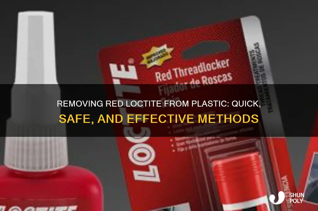 how to get red loctite off of plastic