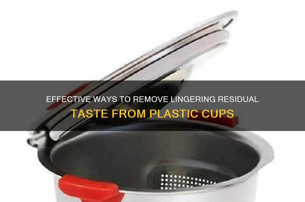 how to get residual taste out of plastic cup