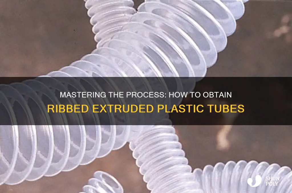 how to get ribbed extruded plastic tube