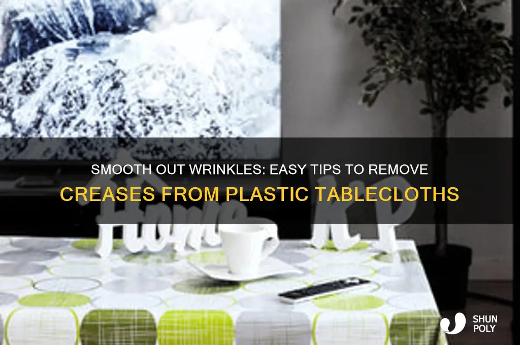 how to get rid of creases in plastic tablecloth