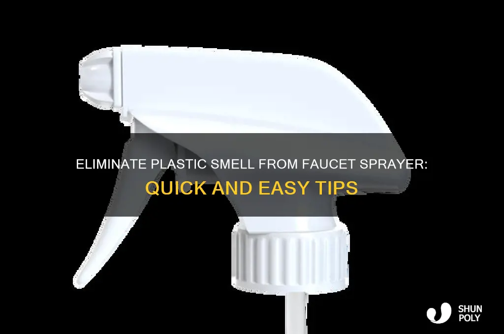how to get rid of plastic smell faucet sprayer