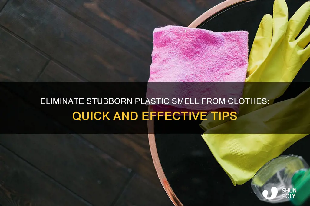 how to get rid of plastic smell from clothes