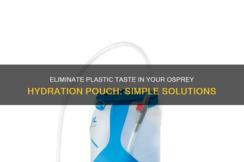 how to get rid of plastic taste osprey hydration pouch