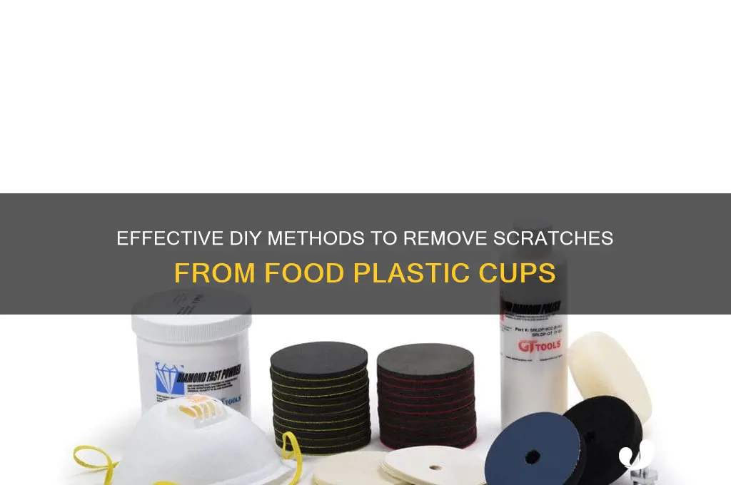 how to get scratches out of food plastic cup