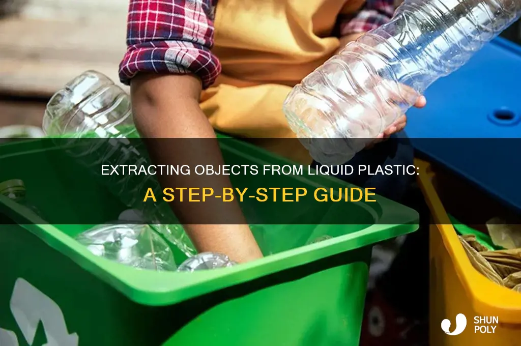 how to get something out of liquid plastic