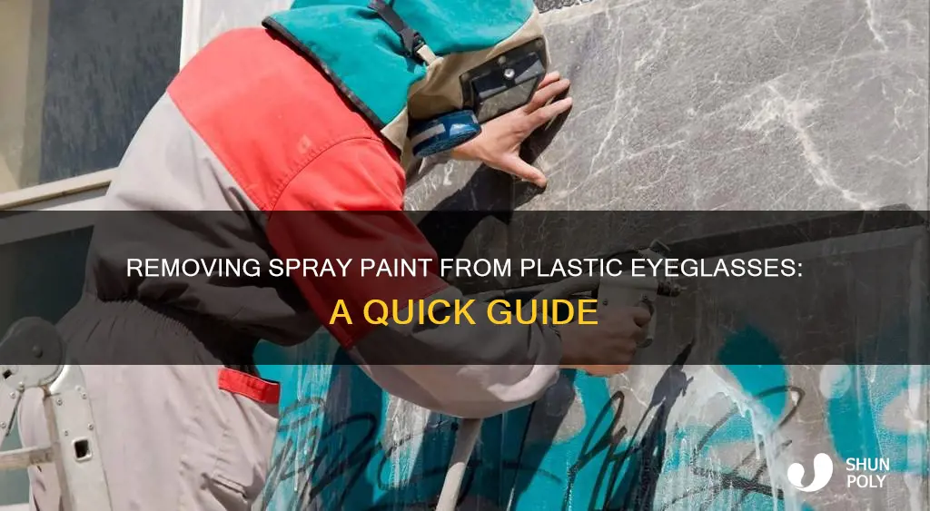 how to get spray paint off plastic eyeglasses