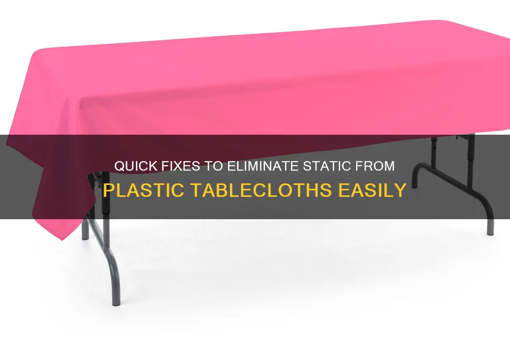 how to get static out of plastic tablecloth