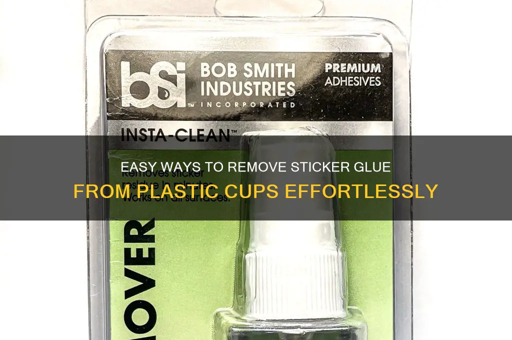 how to get sticker glue off plastic cup
