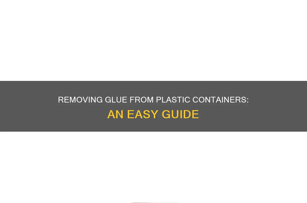 how to get sticky glue off plastic containers