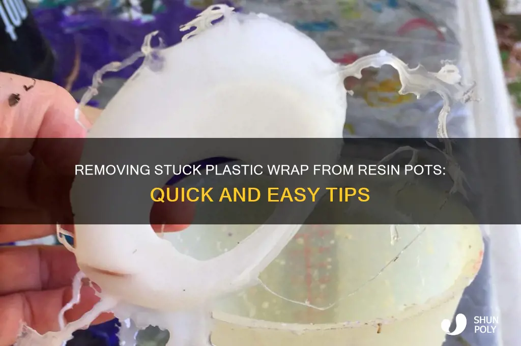 how to get stuck plastic wrap off a resin pot
