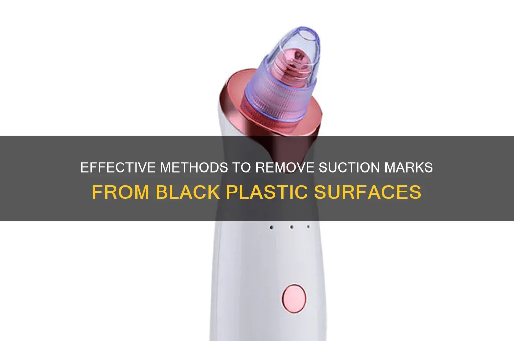 how to get suction marks off black plastic