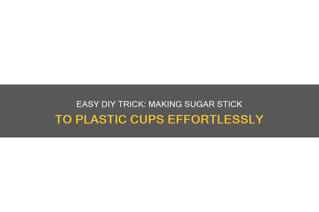 how to get sugar to stick to plastic cup