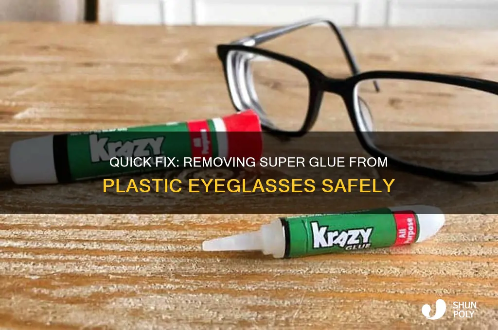 how to get super glue off plastic eyeglasses