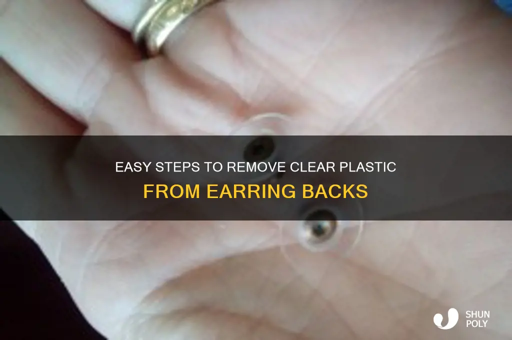 how to get the clear plastic off earring backs