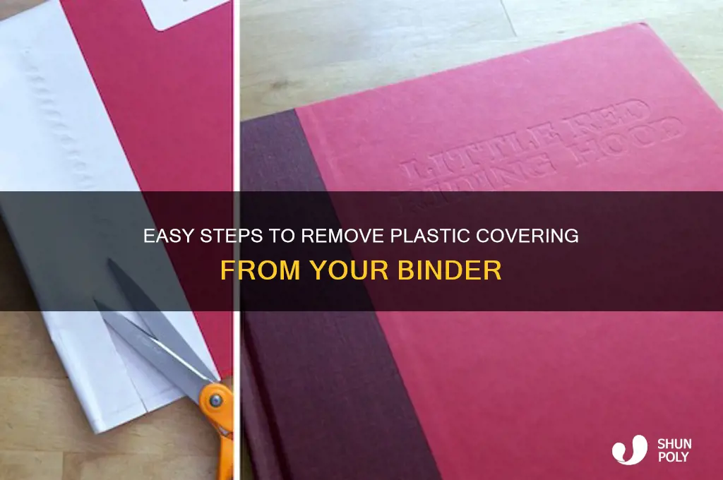 how to get the plastic covering off a binder
