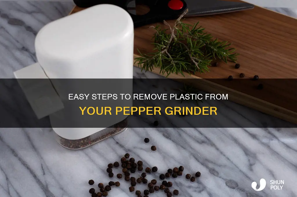 how to get the plastic off a pepper grinder