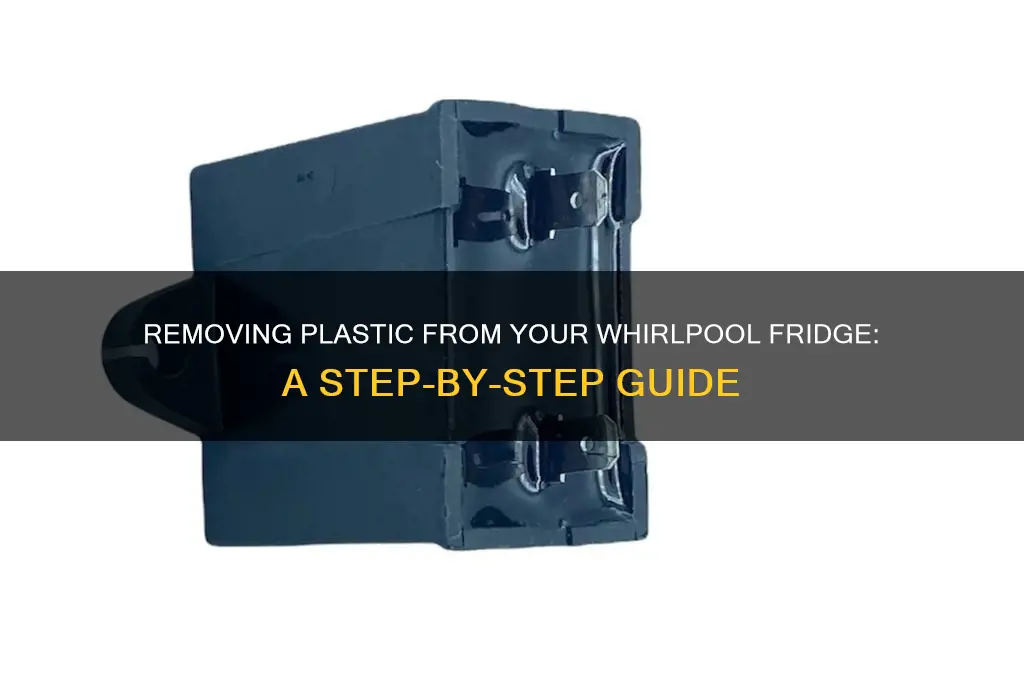 how to get the plastic out of whirlpool refrigerator