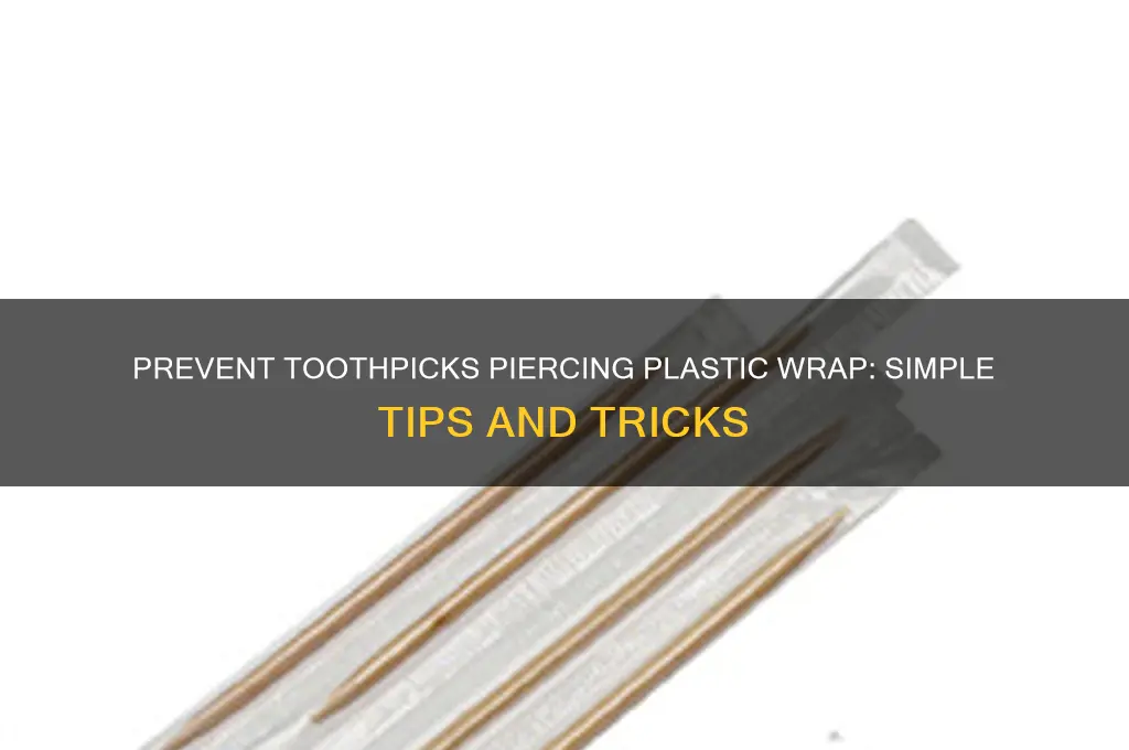 how to get toothpick not to pierce plastic wrap