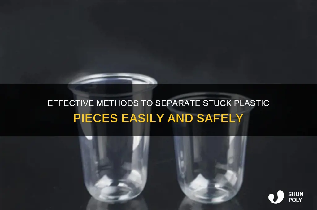 how to get two pieces of plastic unstuck