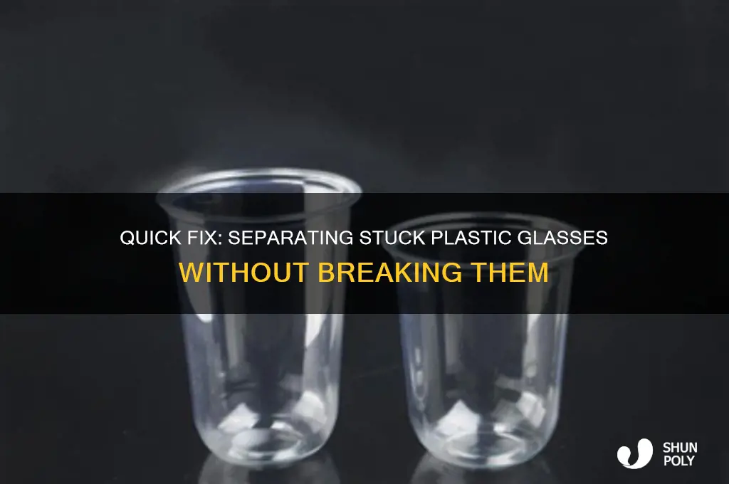 how to get two plastic glasses unstuck