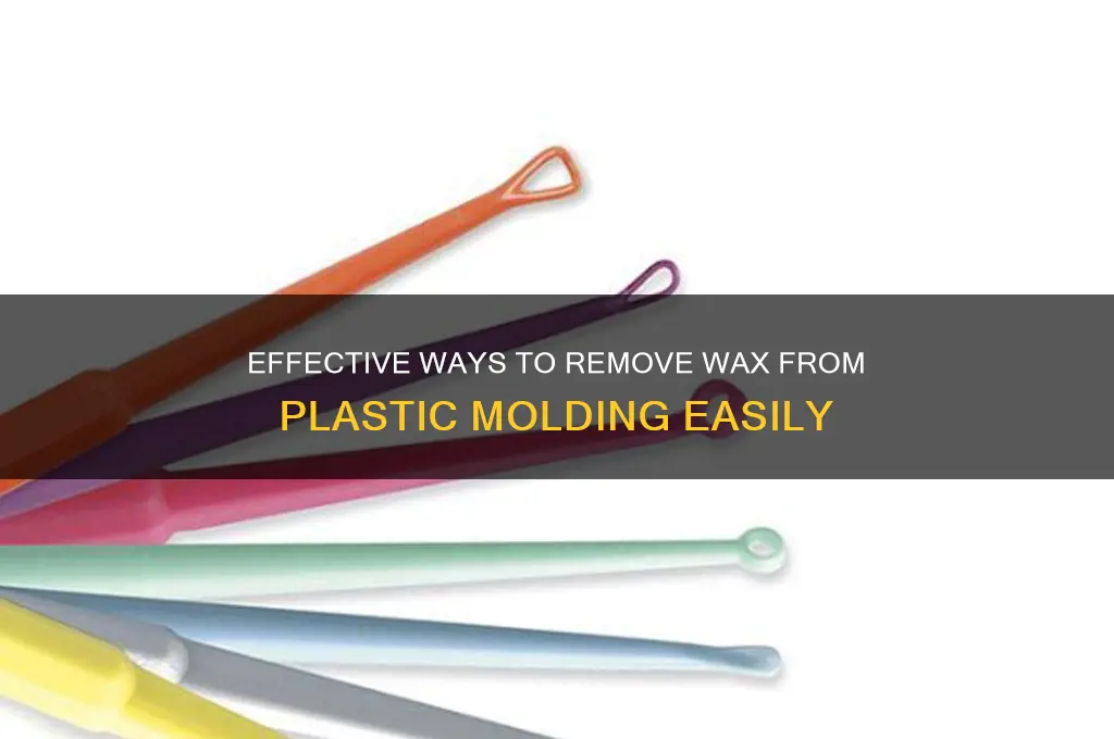 how to get wax off plastic molding