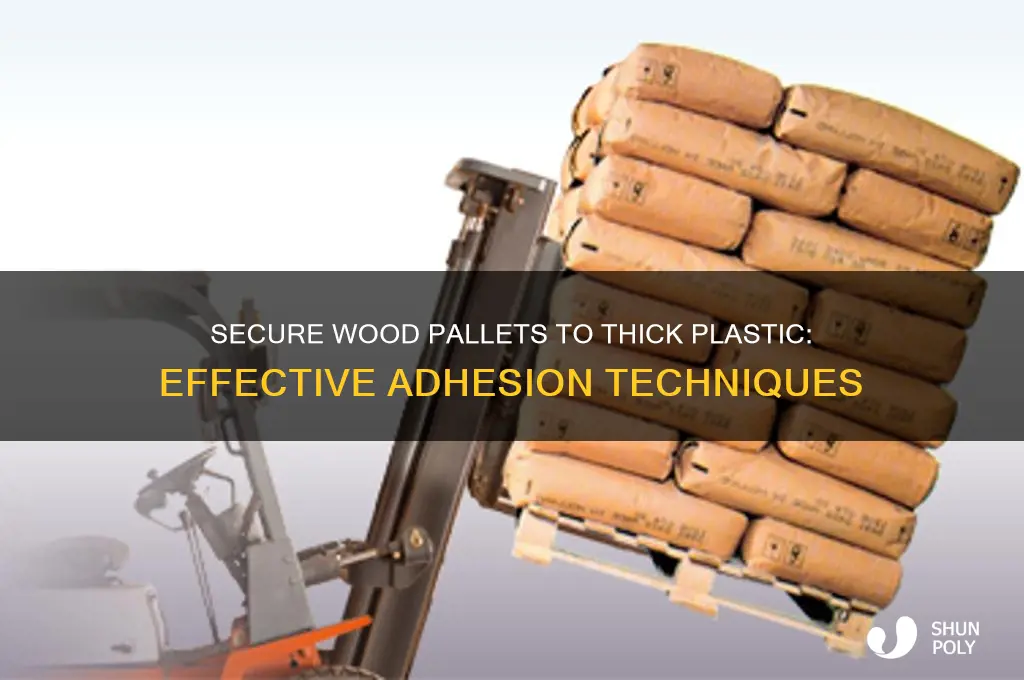 how to get wood pallet to stick to thick plastic