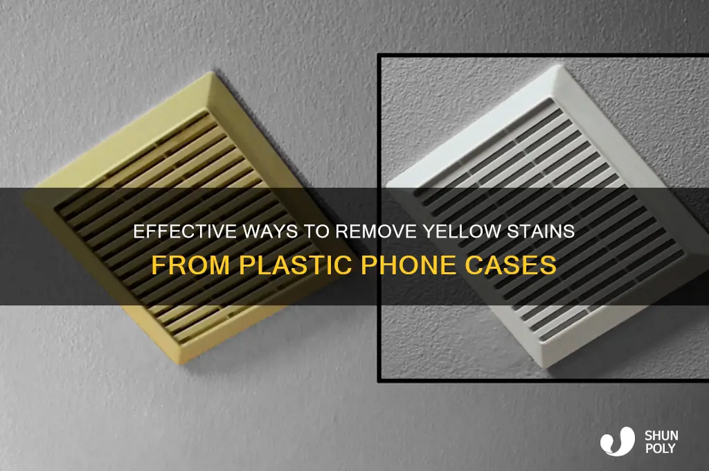 how to get yellow off of plastic phone case