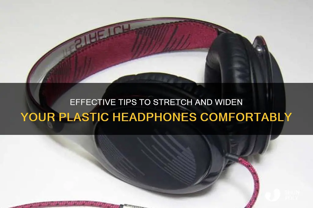 how to get your plastic headphones to widening