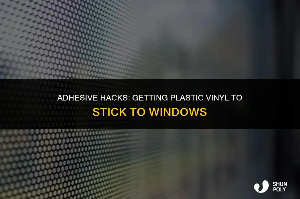 how to gewt plastic vinyl to stick to windows