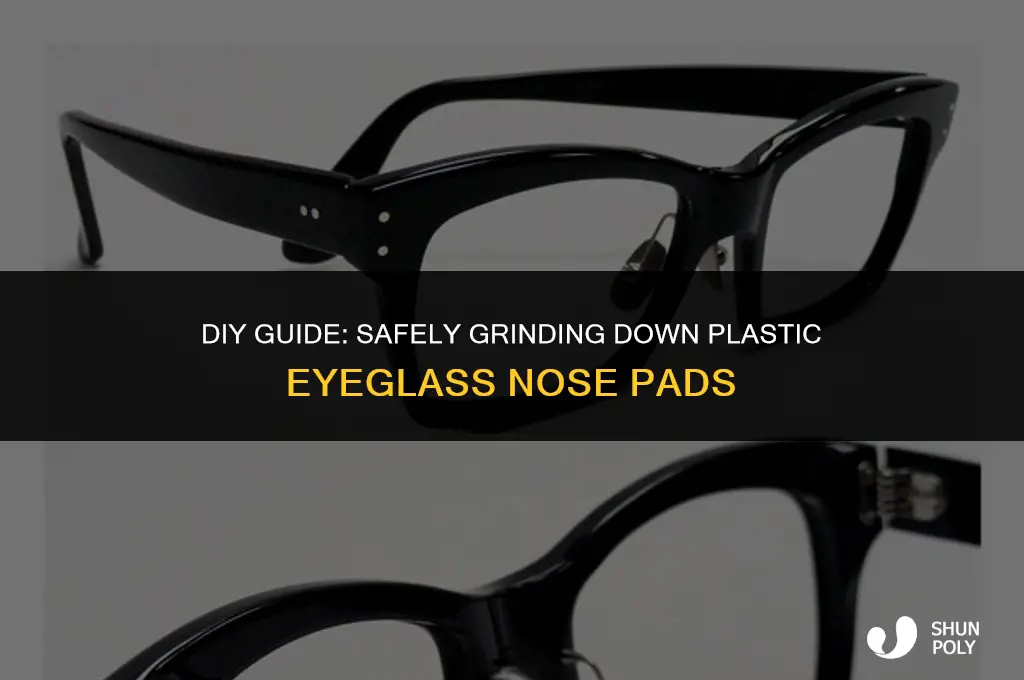 how to grind down plastic eyeglass nose pad