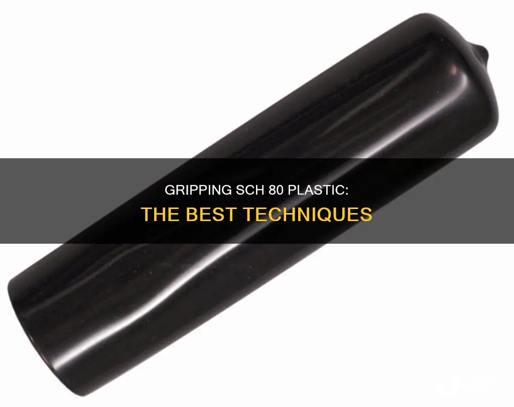 how to grip 1 sch 80 plastic