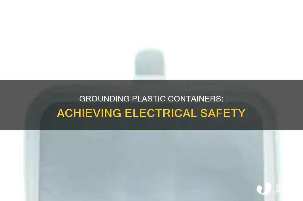 how to ground a plastic container