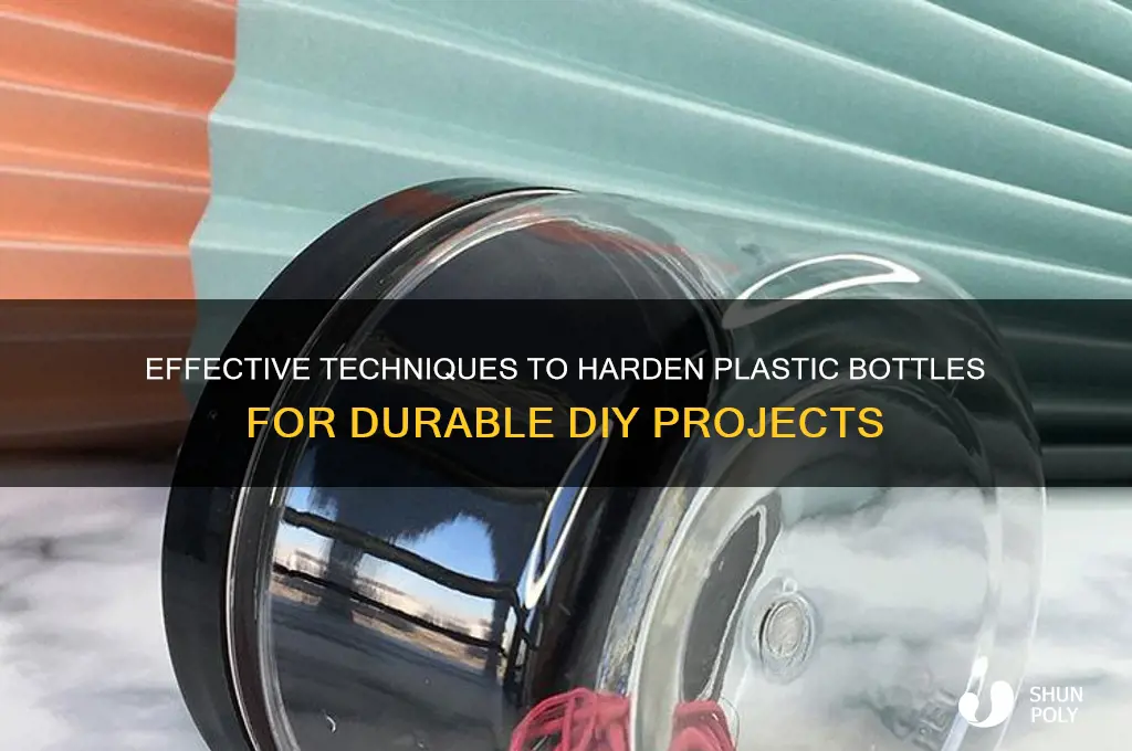 how to harden a plastic bottle