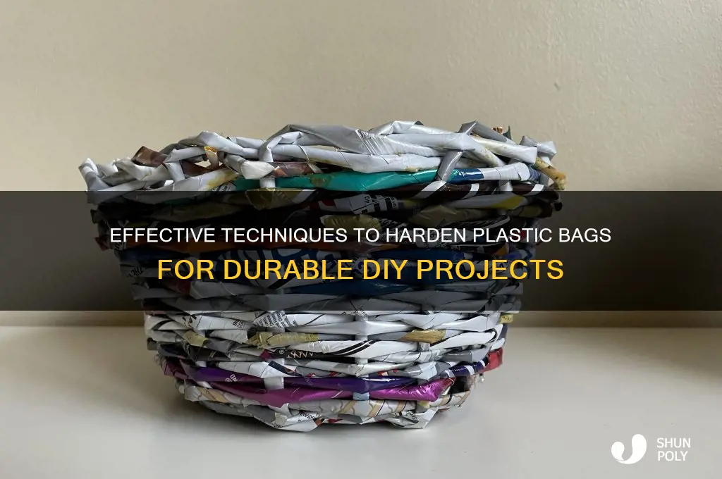 how to harden plastic bags