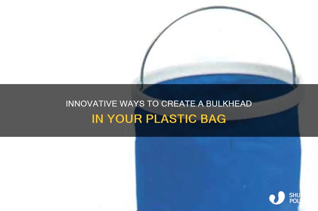 how to have a plastic bag with a bulkhead