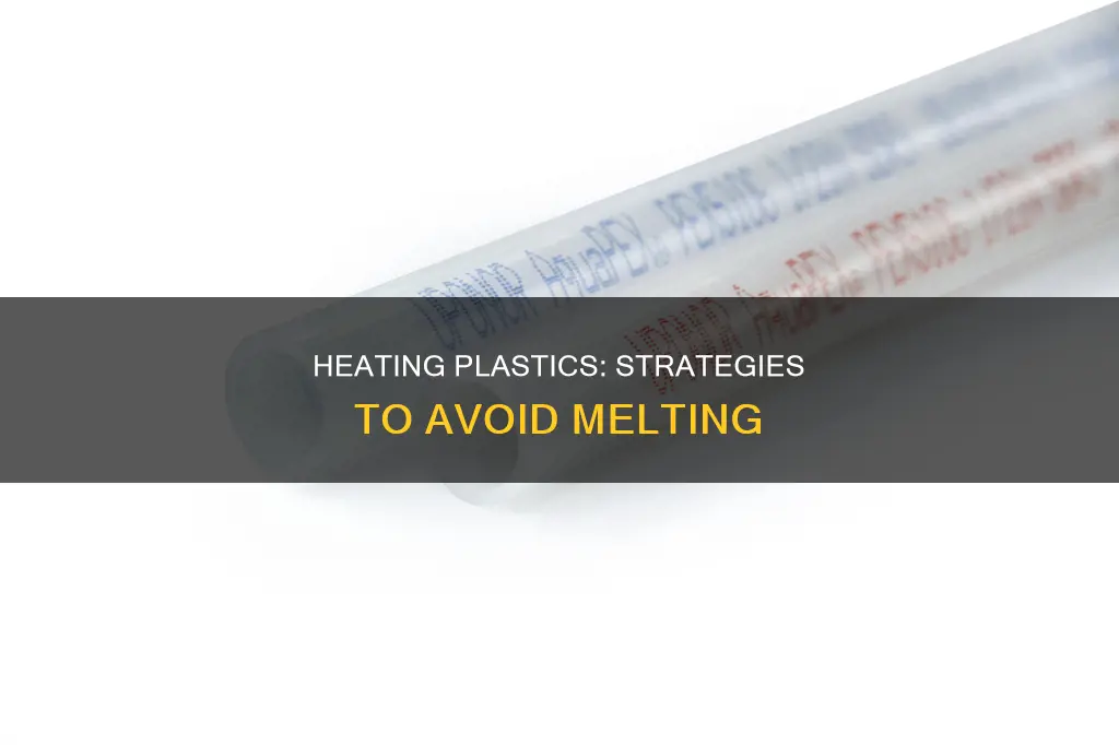 how to heat plastic without melting it
