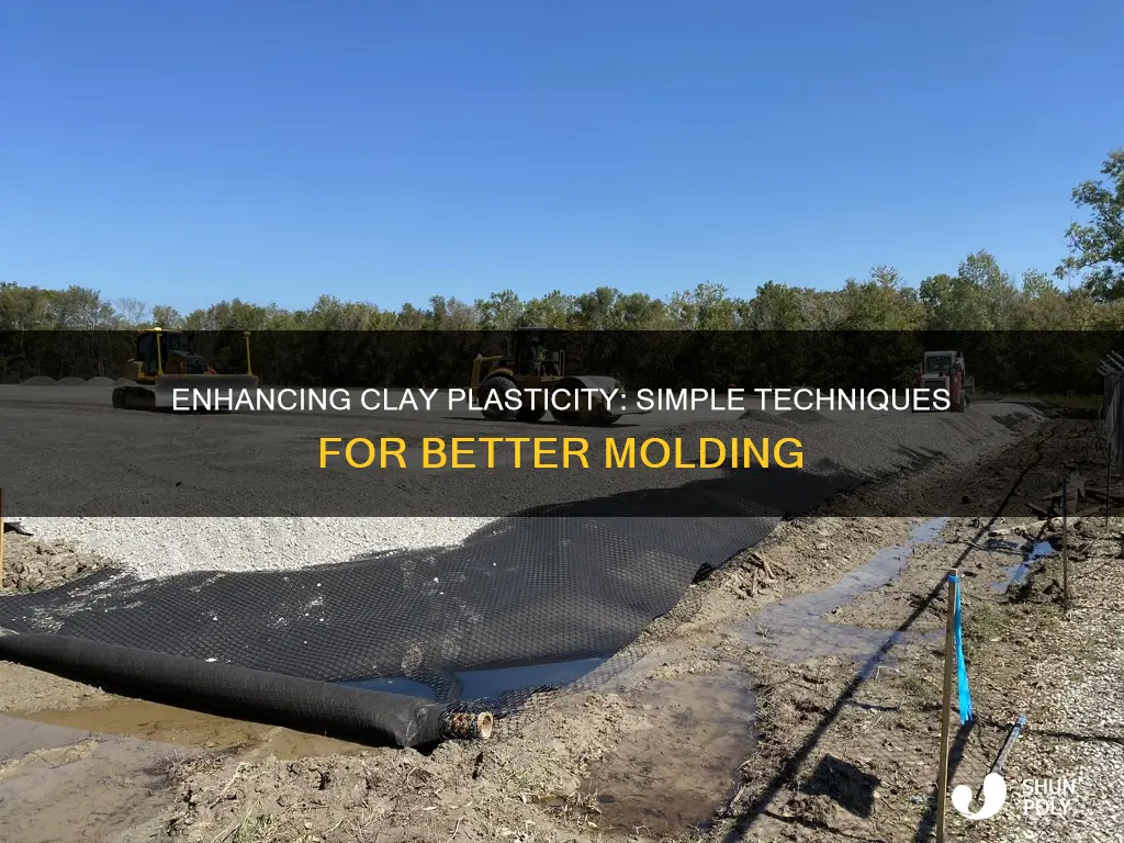 how to improve plasticity in clay