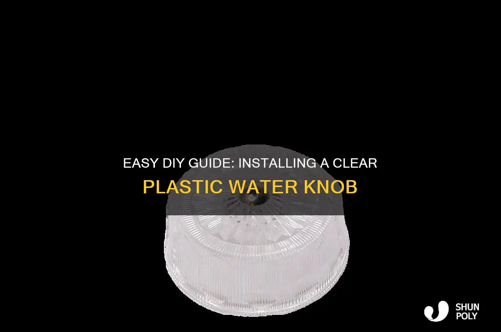 how to install clear plastic water knob