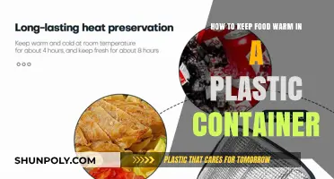 Keep Food Warm: Plastic Container Tricks