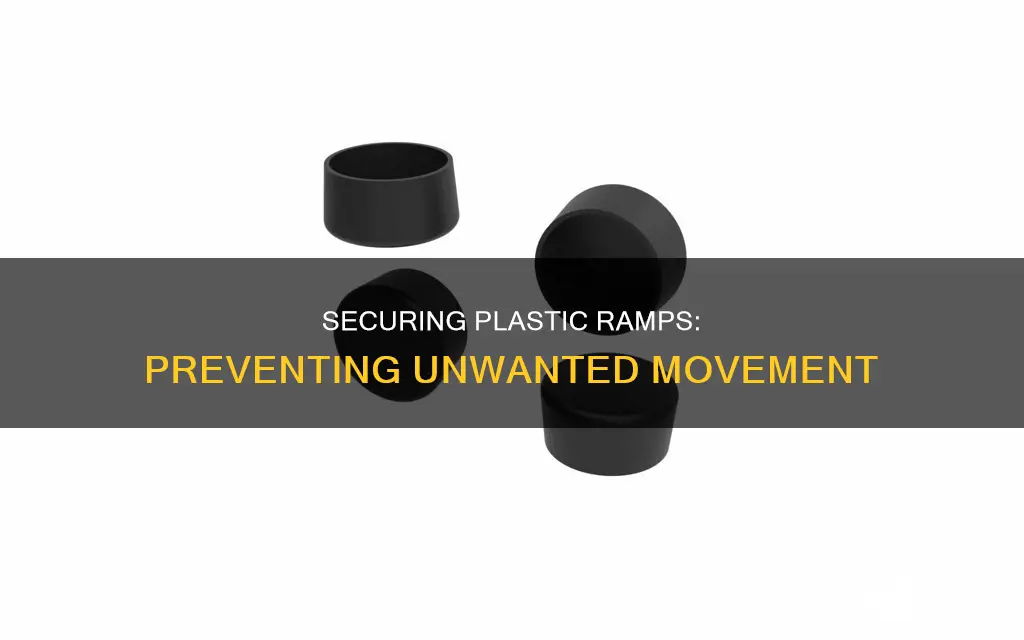 how to keep plastic ramps from sliding