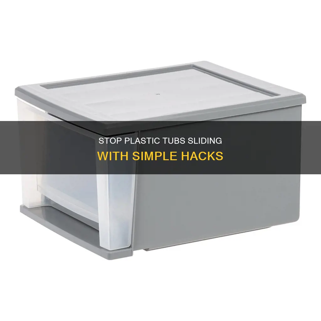 how to keep plastic tubs from sliding