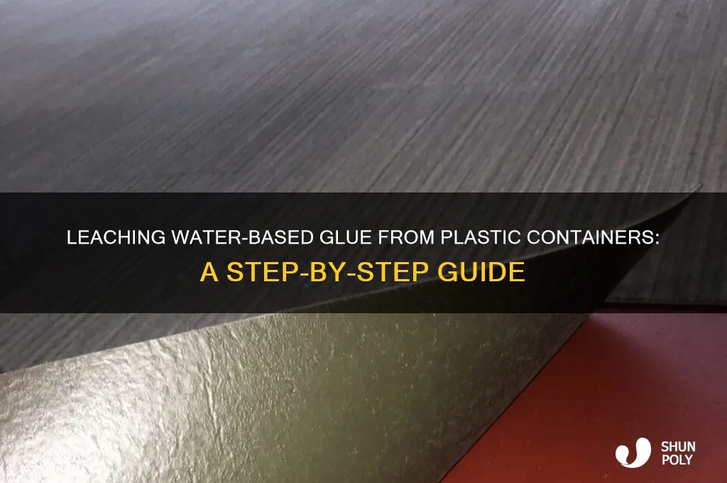 how to leach water based glue from a plastic container