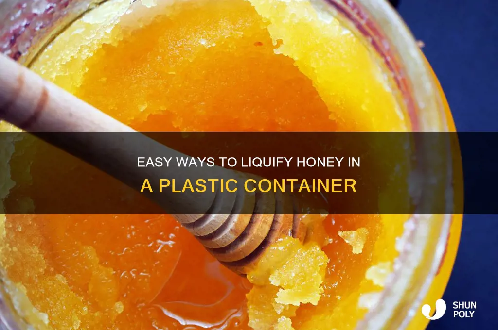 how to liquify honey in plastic container