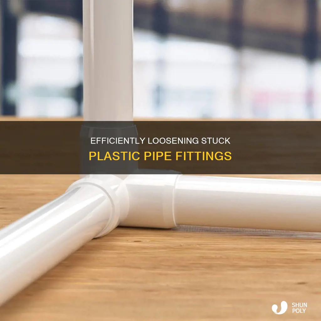 how to loosen a plastic pipe fitting